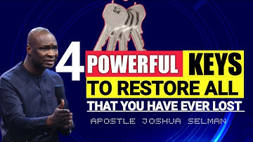 4 Powerful Keys To Command Total Restoration Of All You Have Ever Lost || Apostle Joshua Selman