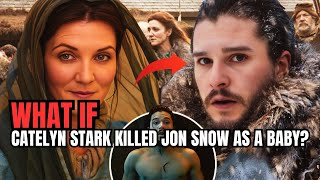 What If Catelyn Stark Killed Jon Snow as a Baby? | GAMES OF THRONES