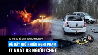 Khủng bố kinh hoàng ở Moscow: Đã bắt các nghi phạm chính