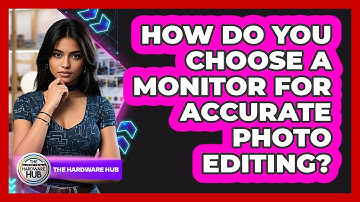 How Do You Choose A Monitor For Accurate Photo Editing? - The Hardware Hub