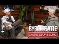 DRAMA LEARNS HOW NOT TO BE NEGATIVE WITH BYRON KATIE | Short Story Long