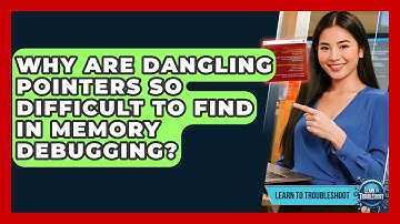 Why Are Dangling Pointers So Difficult To Find In Memory Debugging? - Learn To Troubleshoot