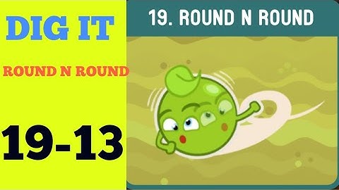Dig it 19-13 (ROUND N ROUND ) Walkthrough or Solution