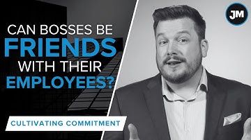 Can Bosses Be Friends With Employees? - Cultivating Commitment with Joe Mull, CSP