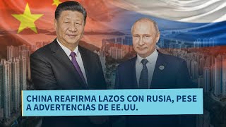 Últimas Noticias | China reafirma sus relaciones con Rusia pese a “advertencias” de EE.UU