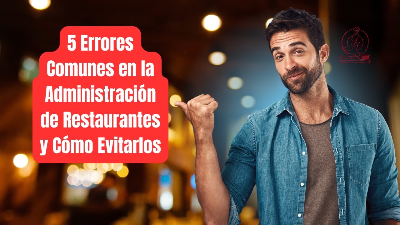 5 Errores Comunes en la Administración de Restaurantes y Cómo Evitarlos ...