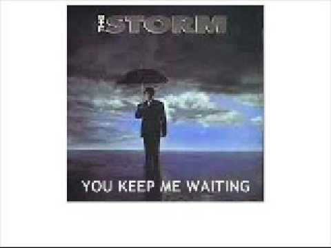 The Storm - You Keep Me Waiting