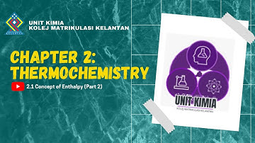 CHAPTER 2: THERMOCHEMISTRY (2.1 CONCEPT OF ENTHALPY PART 2)
