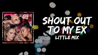 Little Mix - Shout Out to My Ex (Lyrics)