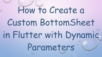 How to Create a Custom BottomSheet in Flutter with Dynamic Parameters