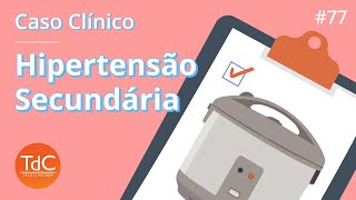 Hipertensão Secundária - Como abordar: Episódio 77