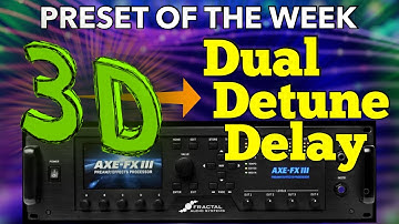 AXE-FX III Preset Of The Week - Dual Detune Delay!