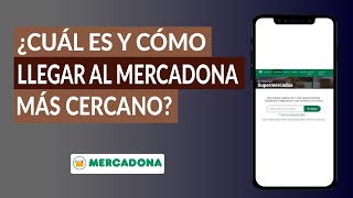 ¿Cuál es y cómo Llegar al Mercadona más Cercano? Cómo Saber Donde está el Mercadona más Cerca de mi