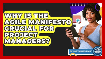 Why Is The Agile Manifesto Crucial For Project Managers? - The Project Manager Toolkit