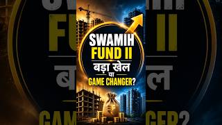 Real Estate में बड़ा खेल! SWAMIH Fund II का पूरा Analysis