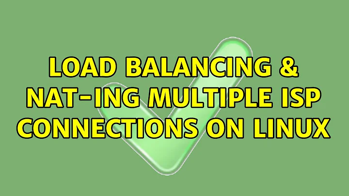 Load balancing & NAT-ing multiple ISP connections on Linux (2 Solutions!!)
