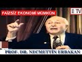 FAİZSİZ SİSTEMİ ANLATIYOR  - PROF. DR. NECMETTİN ERBAKAN