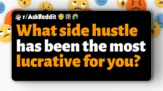 r/AskReddit | What side hustle has been the most lucrative for you?