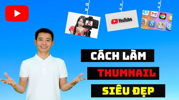 Cách làm thumbnail cho video youtube siêu đẹp và dễ dàng | Đinh Thế Nam