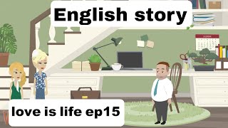Love is life (part 15) | English story |learn English