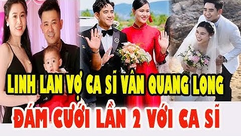 Linh Lan Vợ Cố Ca Sĩ Vân Quang Long Tái Hôn Với Chồng Mới Là Ca Sĩ Đinh Kiến Phong