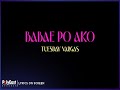 Tuesday Vargas - Babae Po Ako (Lyrics On Screen)