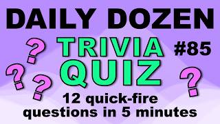 DAILY DOZEN TRIVIA QUIZ - 12 fun trivia questions in five minutes!