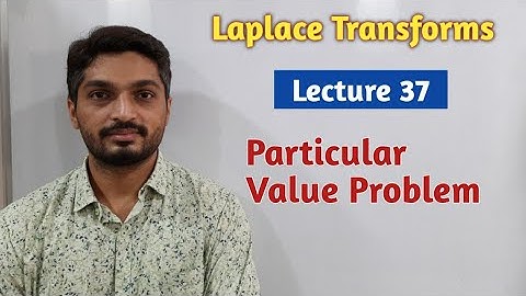 Laplace Transforms  | Lecture 37 | Particular Value Problem