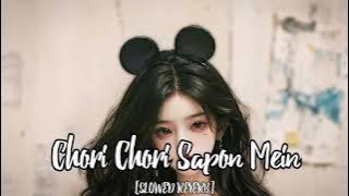 Chori Chori Sapon Mein Full Song [SLOWED REVERB]