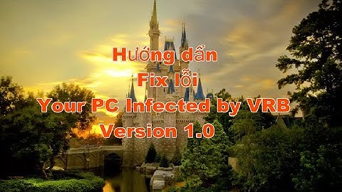 Hướng dẩn Fix lỗi Your PC Infected by VRB Version 1.0