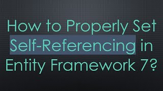 Details How to Properly Set Self-Referencing in Entity Framework 7 News