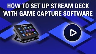 How to set up Stream Deck with Elgato Game Capture software