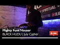 BLACK HUDU July Cypher LIVE Mighty Funk Houser BLACK HUDU July Cypher LIVE Mighty Funk Houser
