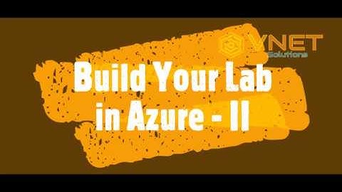 Build Your Lab in Azure - II