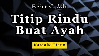 Karaoke Piano -Titip Rindu Buat Ayah - Ebiet G Ade
