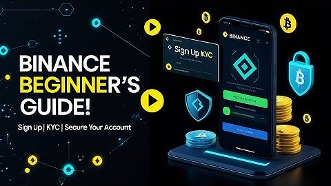 Binance Beginner’s Guide: How to Sign Up, Complete KYC, and Secure Your Account