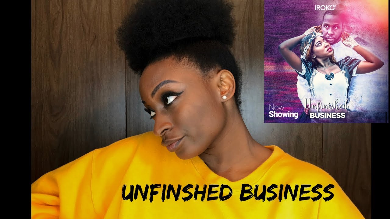Download Nollywood IrokoTV Movie Review: Unfinished Business.