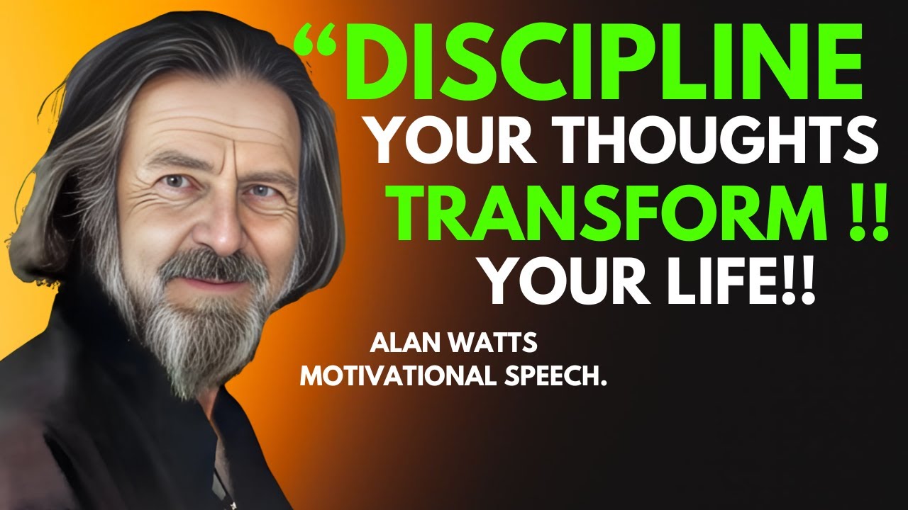 ALAN WATTS -||How to Discipline Your Thoughts for Success  , Best Motivational Speech