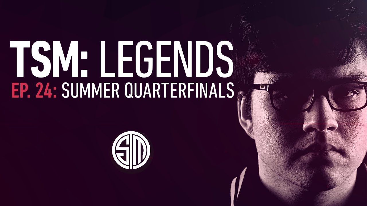 TSM: LEGENDS - Episode 24 - Summer Quarterfinals