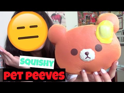 Squishy PET PEEVES!