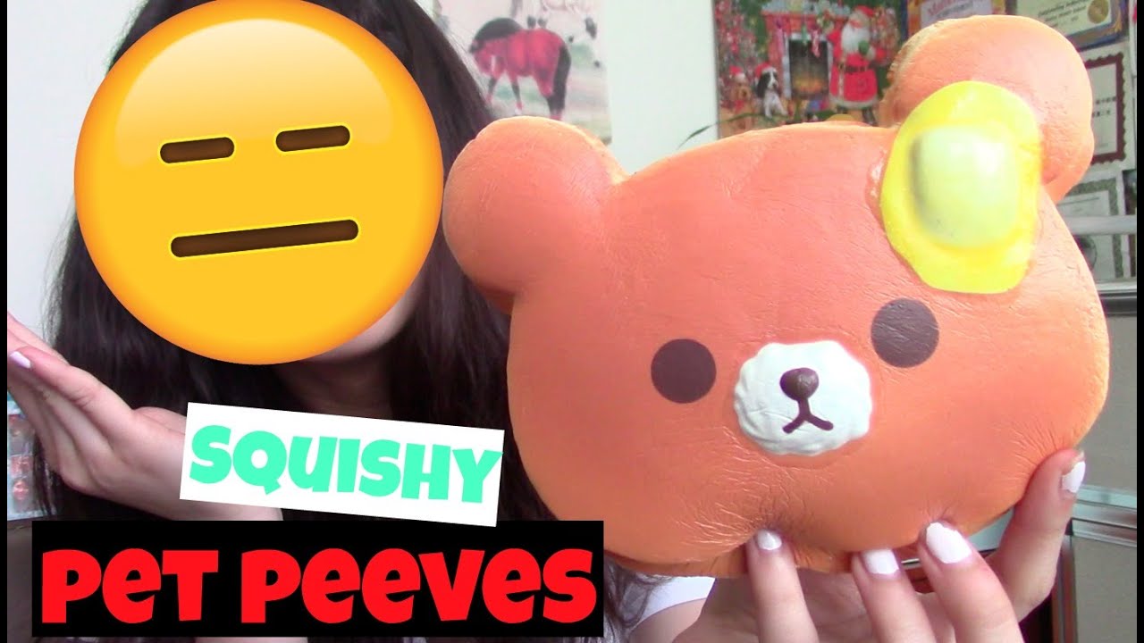 Squishy PET PEEVES!