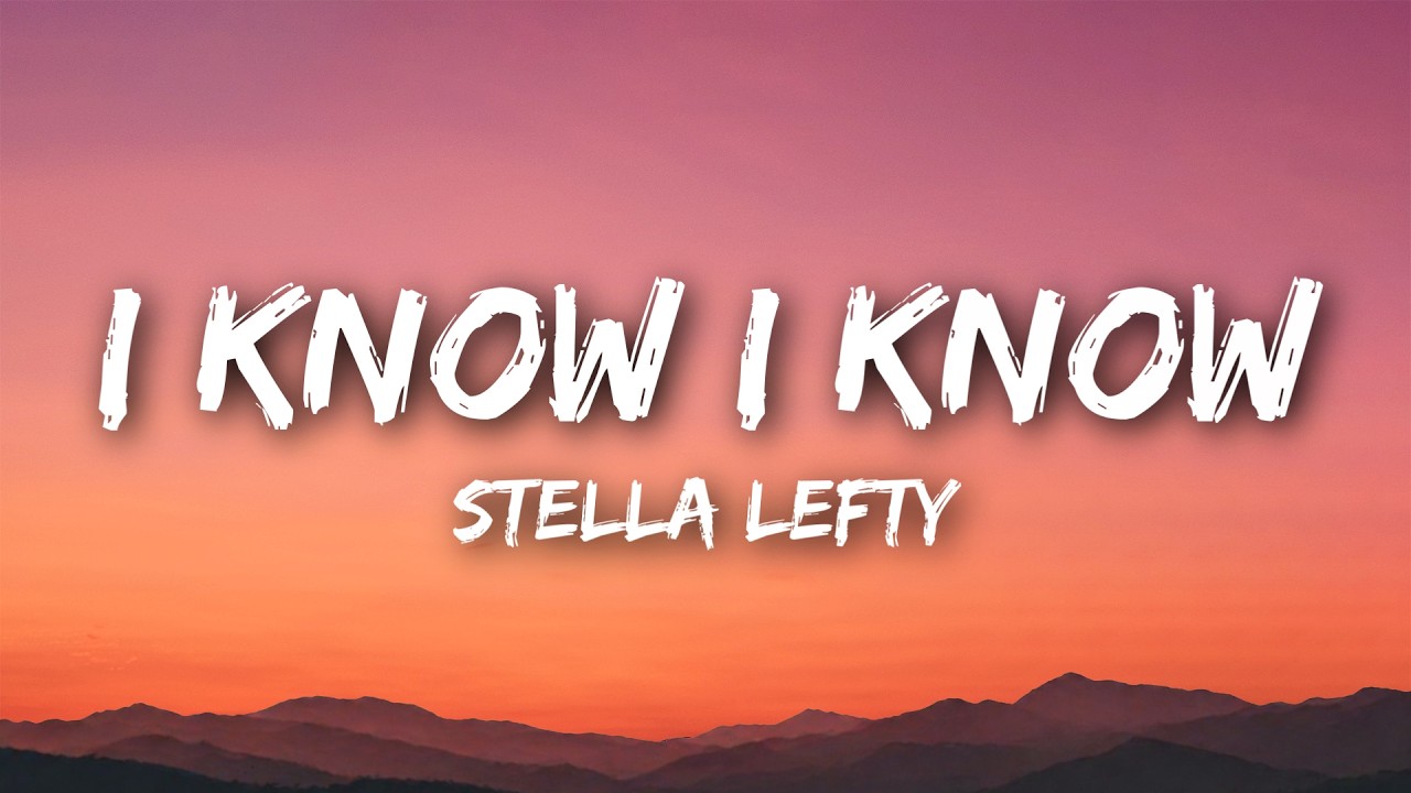 Watch STELLA LEFTY - I Know I Know (Lyrics) on YouTube Watch STELLA LEFTY - I Know I Know (Lyrics) on YouTube