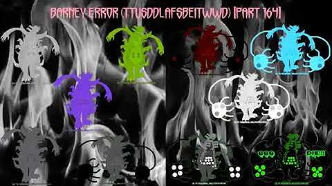 (REUPLOAD) Barney Error (TTUSDDLAFSBEITWWD) [Part 164]
