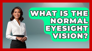 What Is The Normal Eyesight Vision? - Optometry Knowledge Base