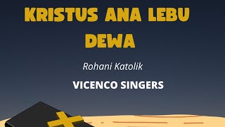 KRISTUS ANA LEBU DEWA BY VICENCO SINGERS #lagurohanikatolik