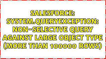 System.QueryException: Non-selective query against large object type (more than 100000 rows)