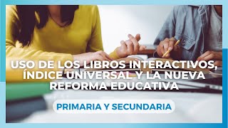 Capacitación Uso de los libros interactivos, índice universal y la nueva reforma educativa