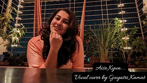 Aise Kyun by Gayatri (vocal cover)