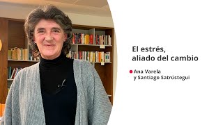 &#39;El estrés, aliado del cambio&#39;, con  Ana Varela y Santiago Satrústegui