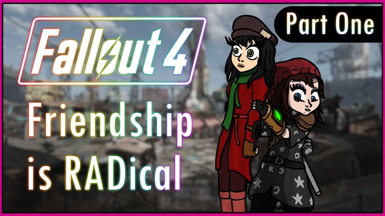 Fallout 4 Friendship is RADical - Part One - YouTube